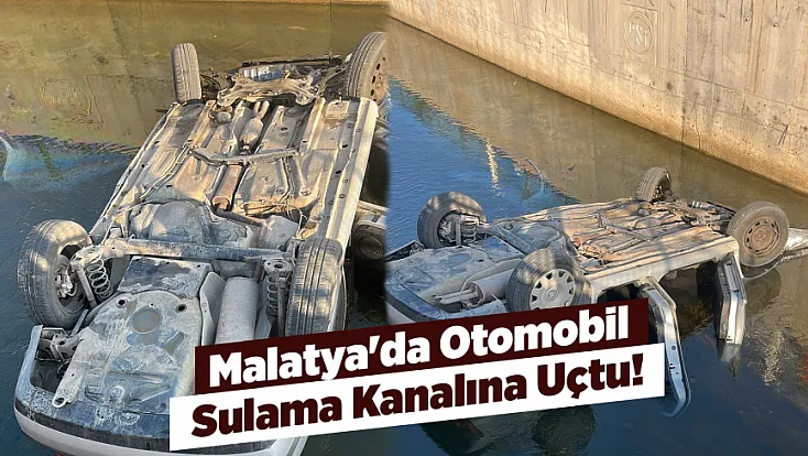 Malatya'da Kaza! Kontrolden Çıkan Araç Sulama Kanalına Düştü