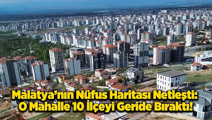 Malatya’da ki O Mahalleden Nüfus Rekoru!