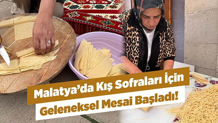 Malatya'da Kışlık Yöresel Lezzetler İçin Hazırlık Başladı!
