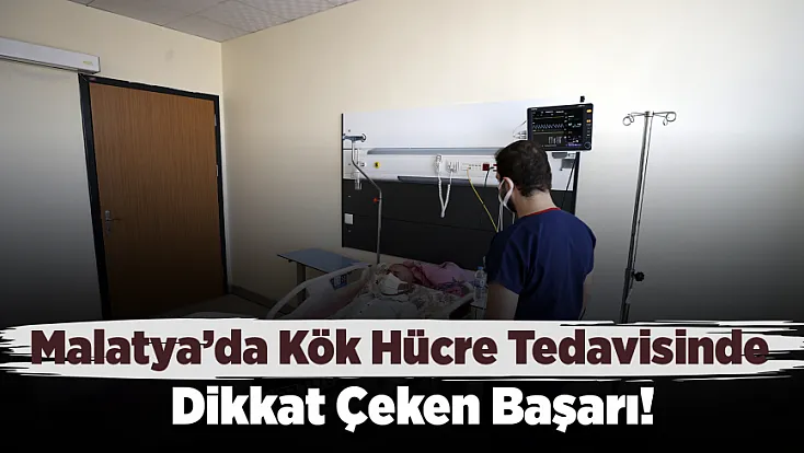 Malatya’da Kök Hücre Tedavisinde Dikkat Çeken Başarı! 8 Ayda 100 Nakil