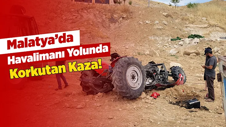 Malatya’da Kontrolden Çıkan Traktör Şarampole Devrildi