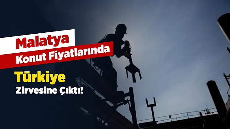 Malatya’da Konut Fiyatları Rekor Seviyede Artıyor!