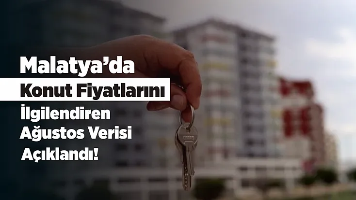 Malatya’da Konut Fiyatlarında Dikkat Çeken Artış! Oran Belli Oldu