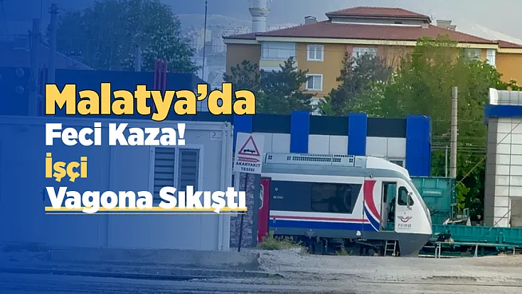 Malatya’da Korkunç İş Kazası! İki Vagon Arasında Kalan İşçi Ağır Yaralandı
