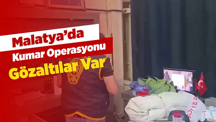 Malatya’da Kumar Operasyonu! Gözaltılar ve Suç Delilleri Var!