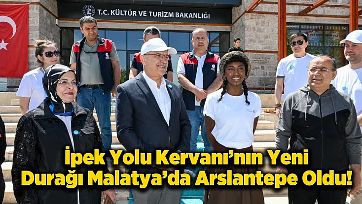 Malatya’da Küresel İklim ve Çevre Zirvesi! İpek Yolu Kervanı Şehre Ulaştı
