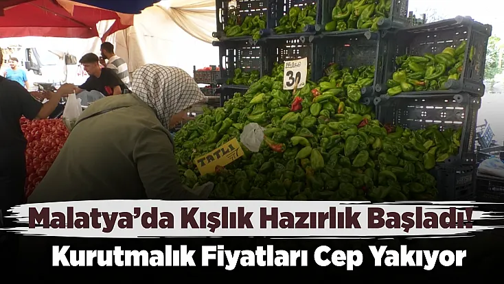 Malatya’da Kurutmalık Sezonu Başladı! Domates Ve Biber Fiyatları Cep Yakıyor