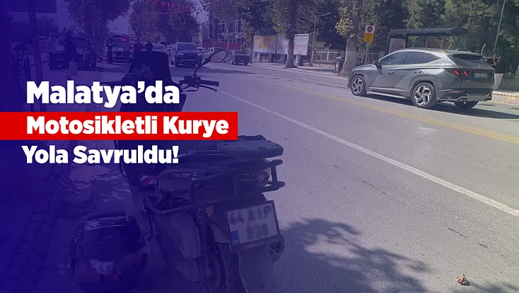 Malatya’da Kuryenin Geçirdiği Kaza Korkuttu!