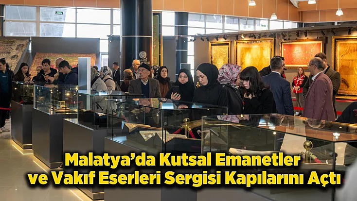 Malatya’da Kutsal Emanetler Sergisi Yoğun İlgi Gördü