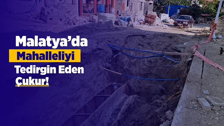Malatya’da Mahalleliyi Tedirgin Eden Çukur! Vatandaşlar Aylardır Çözüm Bekliyor