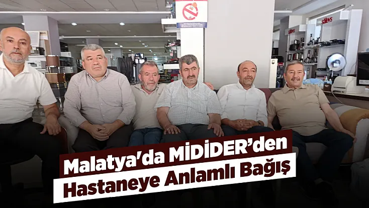 Malatya'da MİDİDER'den Sağlık Hizmetlerine Katkı!
