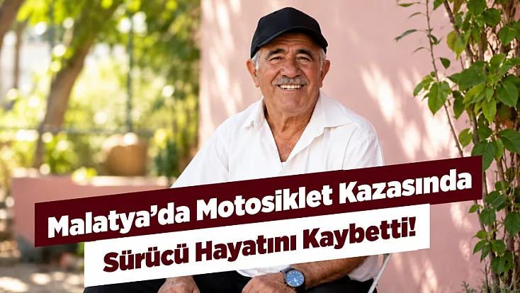 Malatya’da Motosiklet Kazasında Sürücü Kurtarılamadı!