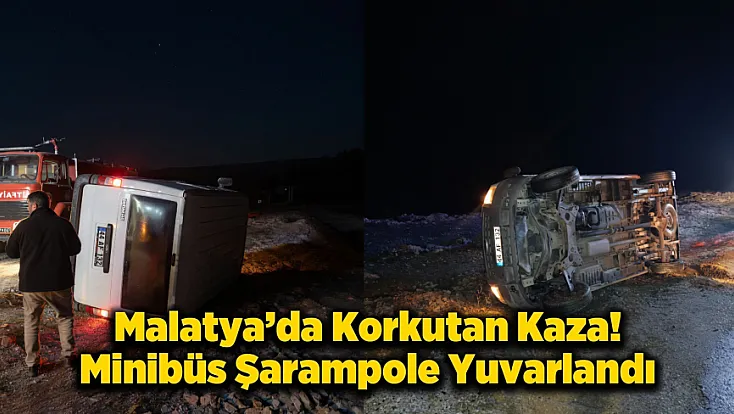 Malatya'da Mucize Kurtuluş! Devrilen Minibüsten Sağ Çıktılar