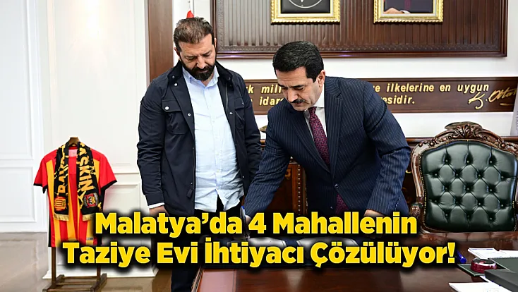 Malatya'da Mustafapaşa Mahallesi’ne Yeni Taziye Evi İçin Protokol İmzalandı!