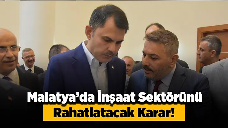 Malatya’da Müteahhitleri Ve Hak Sahiplerini İlgilendiren Karar! Ödeme Süresi Belli Oldu