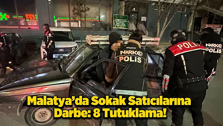 Malatya’da Narko-Darbe! Sokak Satıcılarına Geçit Yok