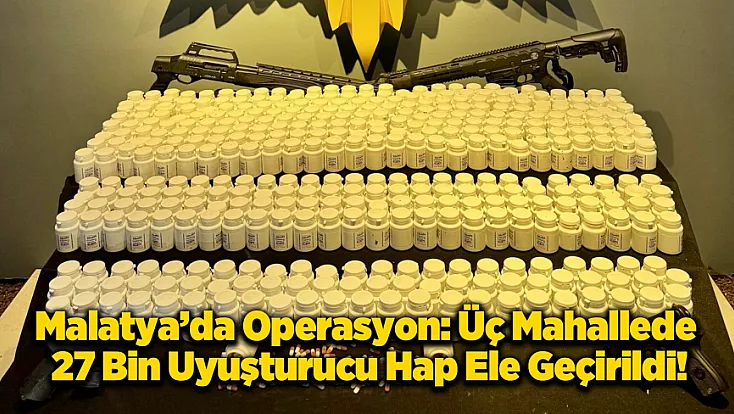 Malatya’da Narko-Güç Operasyonu: Binlerce Uyuşturucu Hap ve Silah Ele Geçirildi!