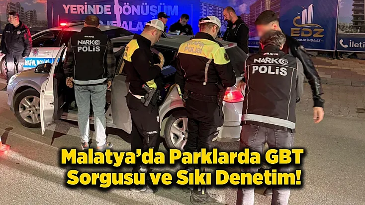 Malatya’da Narkoalan-2 Operasyonu! Park ve Bahçelerde Denetim