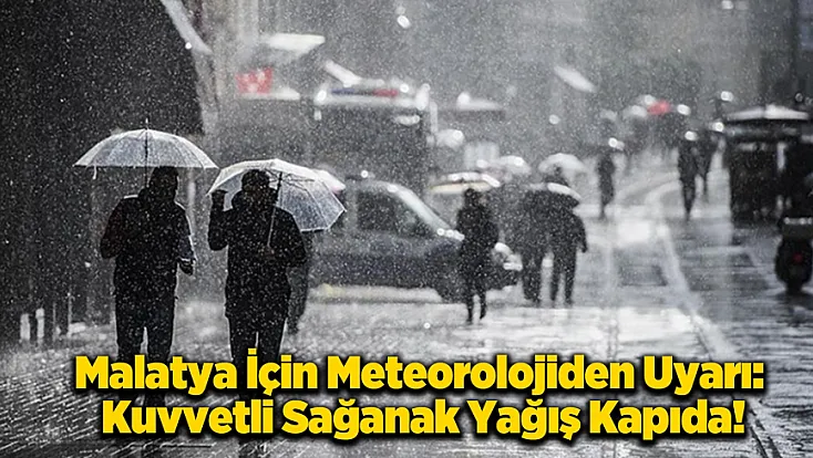Malatya'da O Günlere Dikkat! Kuvvetli Sağanak Geliyor!