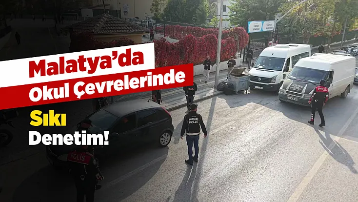 Malatya’da Öğrenci Güvenliği İçin Harekete Geçildi!