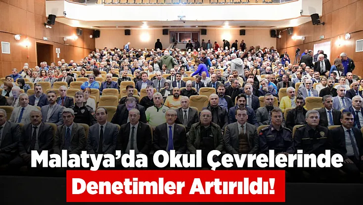 Malatya’da Okul Güvenliği İçin Yeni Adımlar!