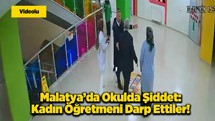 Malatya'da Okulda Dehşet Anları: Kadın Eğitimci Darp Edildi!