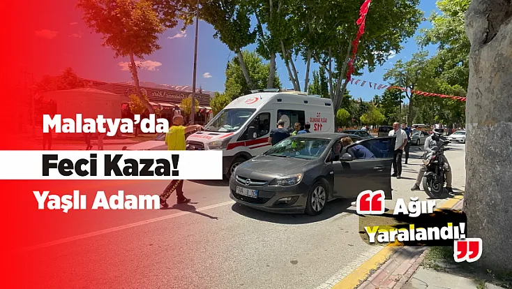 Malatya'da Otomobilin Çarptığı Yaşlı Adam Ağır Yaralandı