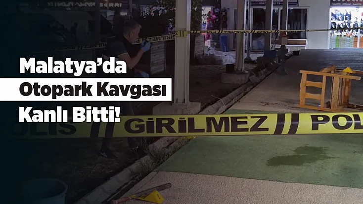 Malatya’da Otopark Anlaşmazlığı Bıçaklı Kavgaya Dönüştü!