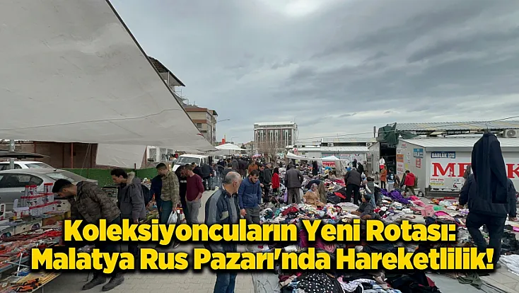 Malatya'da Pazar Mesaisi: Rus Pazarı'nda Adım Atacak Yer Kalmadı!