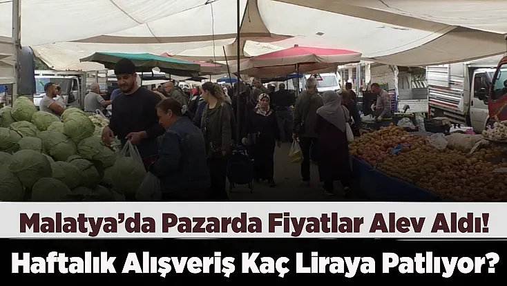Malatya'da Pazarda Dengeler Değişti! Tezgahlardaki Yeni Fiyatlar Mutfak Bütçelerini Şok Etti