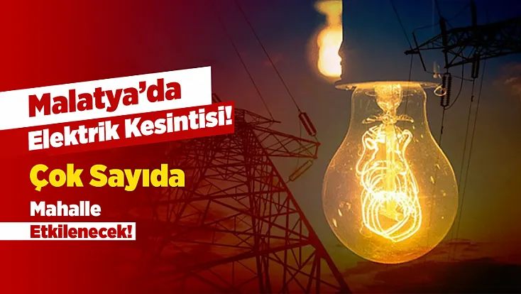 Malatya’da Planlı Elektrik Kesintisi!