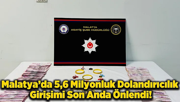 Malatya'da Polis ve Savcı Kılığına Giren Dolandırıcılara Fırsat Verilmedi