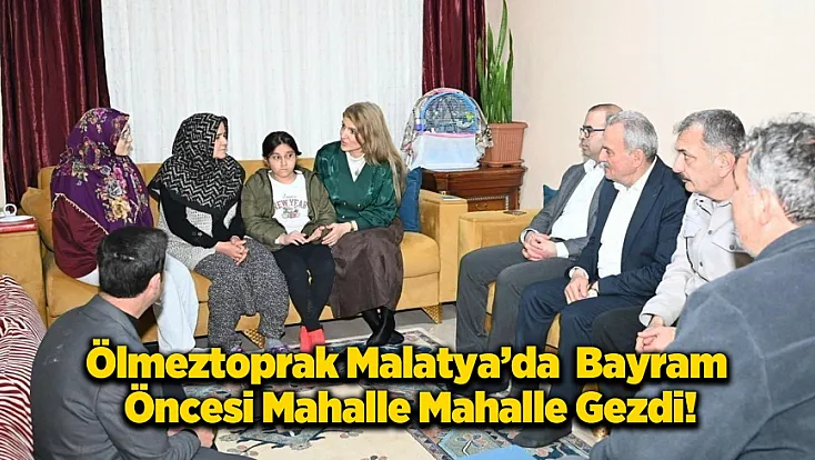Malatya’da Ramazan Mesaisi: Milletvekili Ölmeztoprak Kapı Kapı Gezerek Talepleri Dinledi!