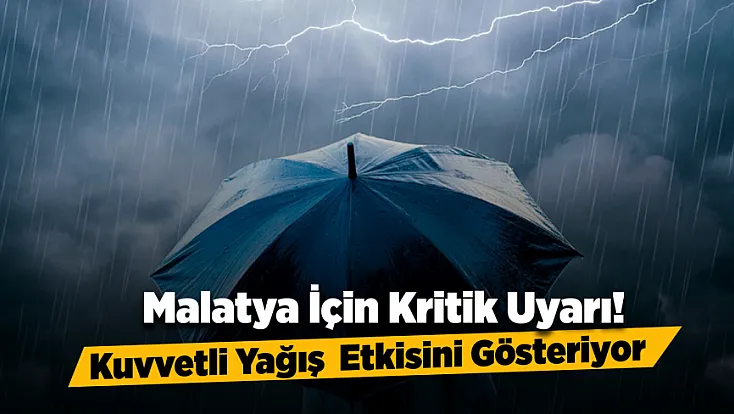 Malatya’da Sağanak Yağış Hayatı Olumsuz Etkileyebilir!