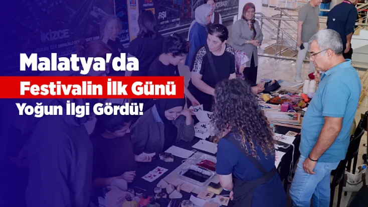 Malatya'da Sanat Dolu Dokuz Gün Başladı! Kültür Yolu Festivali İlk Günden İlgi Odağı Oldu