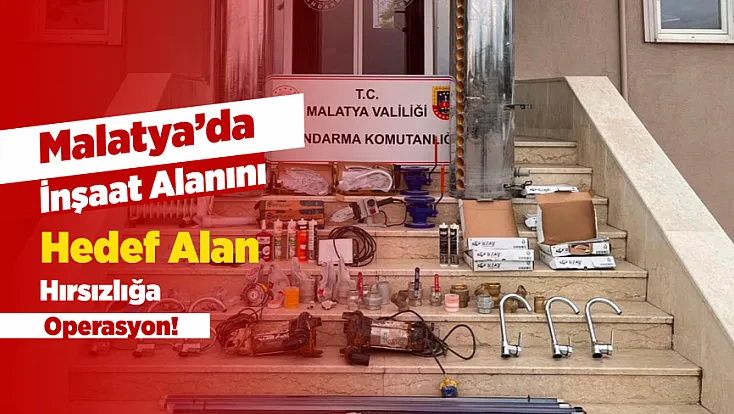 Malatya’da Şantiye Hırsızlığına Jandarma Operasyonu! Yüz Binlerce Liralık Malzeme Geri Alındı