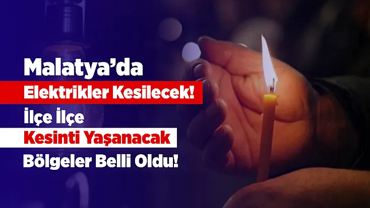 Malatya'da Şebeke Bakımı Başlıyor! Kesintiden Etkilenecek Mahalleler Açıklandı