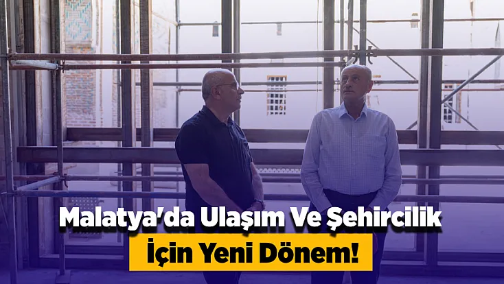 Malatya'da Şehircilik İçin Yeni Vizyon! Tramvay Ve Sahil Yolu Gündemde