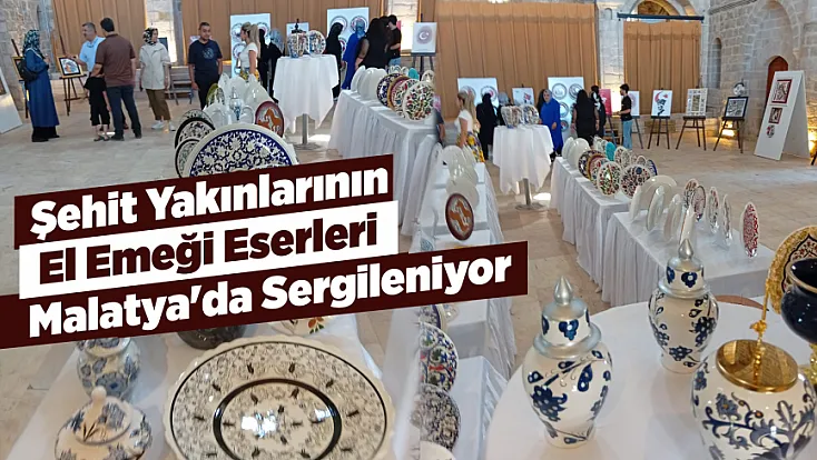 Malatya'da Şehit Yakınları ve Gazilerin Eserleri Görücüye Çıktı!