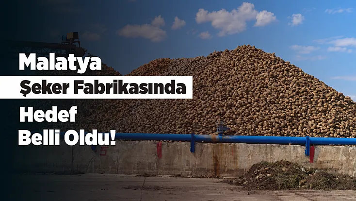 Malatya’da Şeker Üretiminde Yeni Sezonun Rakamları Belli Oldu!