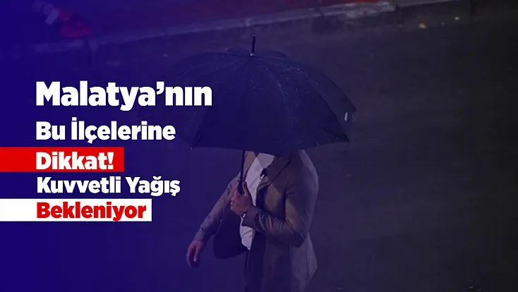 Malatya’da Şemsiyeler Hazırlansın! Kuvvetli Yağış Geliyor