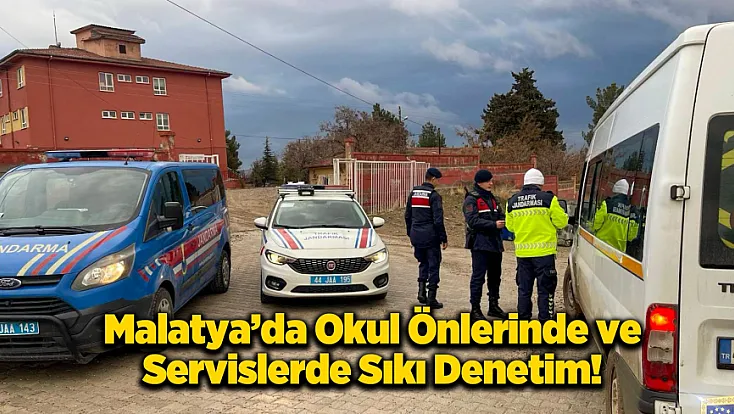 Malatya’da Servisler ve Yollar Tek Tek İncelendi!
