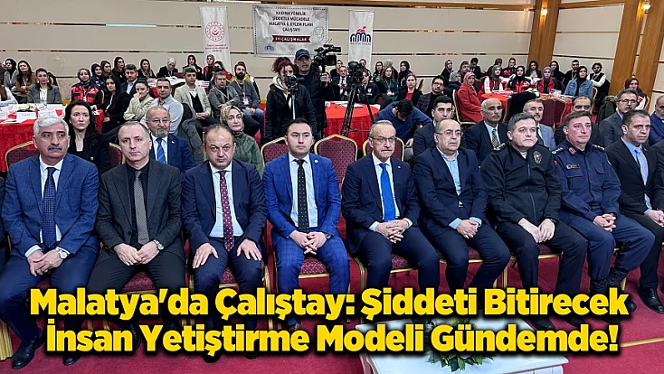 Malatya’da Şiddetle Mücadele Seferberliği: Mesele Siyaset Üstü Ele Alınmalı!