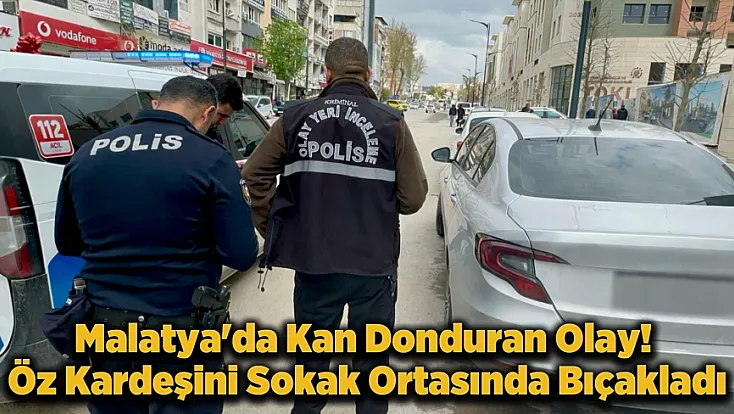 Malatya'da Sokak Ortasında Can Pazarı! Kardeşlerden Biri Kanlar İçinde Kaldı