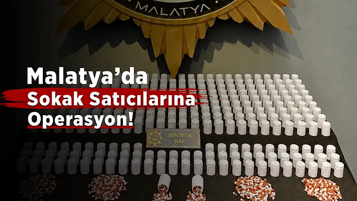 Malatya’da Sokak Satıcılarına Darbe! 14 Bin 900 Hap Ele Geçirildi