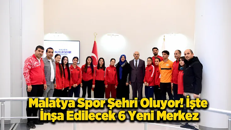Malatya’da Spor Devrimi! İşte Şehrin Her Yerine İnşa Edilecek 6 Tesis