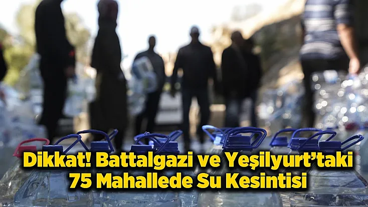 Malatya’da 75 Mahallede 12 Saat Su Kesinti Olacak
