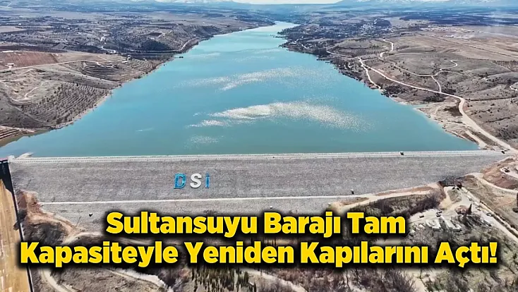 Malatya’da Sultansuyu Barajı Yeniden Kapılarını Açtı!