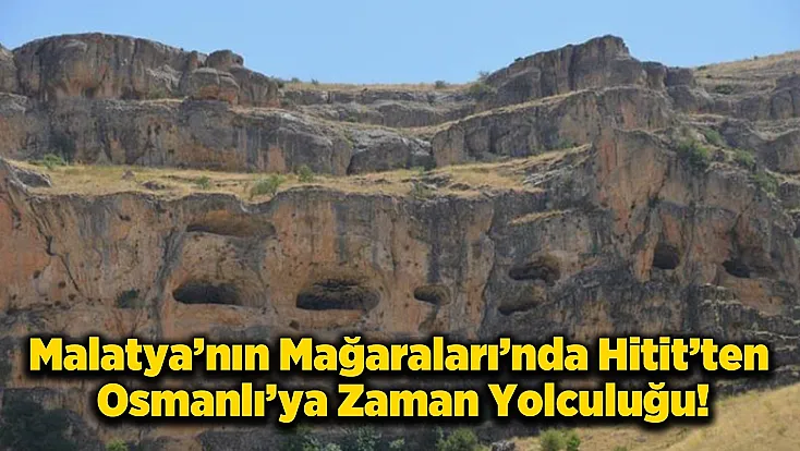 Malatya'da Tarih Öncesinden Kaçış Noktasına, Ansır'ın Gizemi!