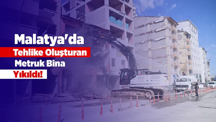 Malatya'da Tehlike Saçan Bina Yıkıldı!